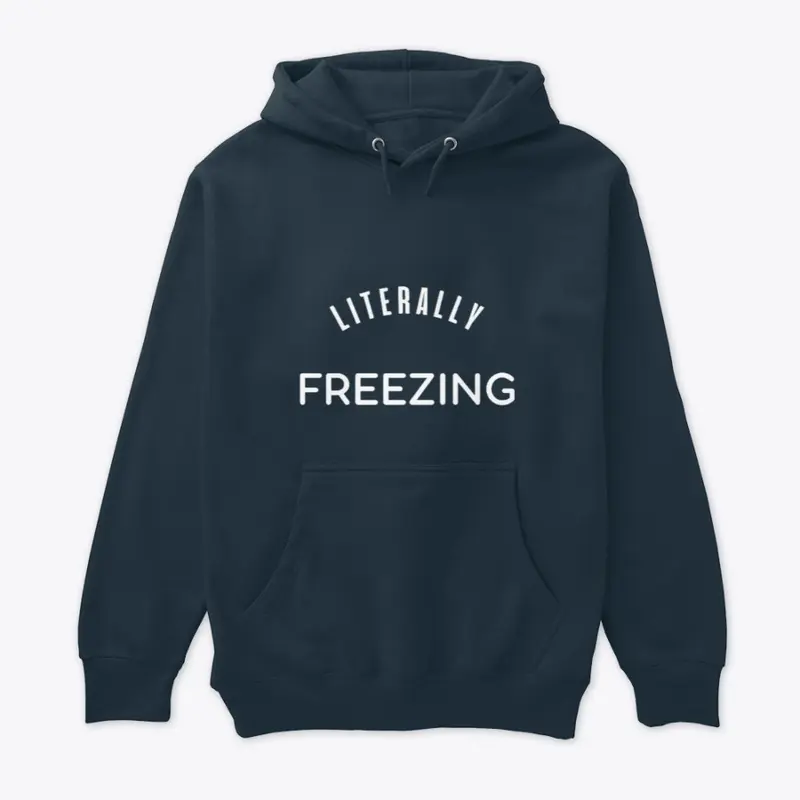 LITERALLY FREEZING Premium Hoodie