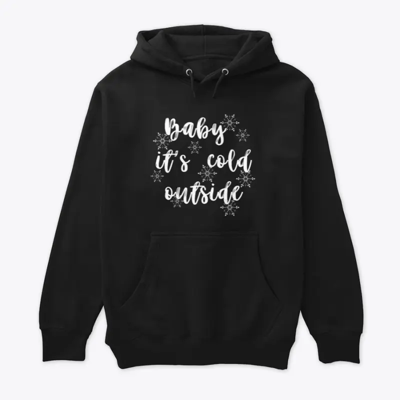 Baby it's cold outside hoodie