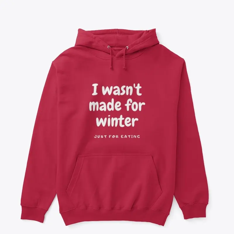 I wasn't made for winter hoodie